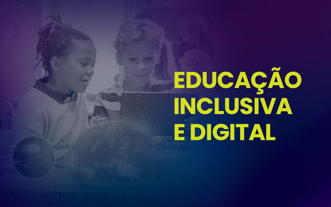 EDUCAÇÃO INCLUSIVA E DIGITAL